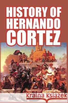 History of Hernando Cortez John S. C. Abbott 9781389646157 Blurb