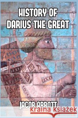 History of Darius the Great Jacob Abbott 9781389646393 Blurb