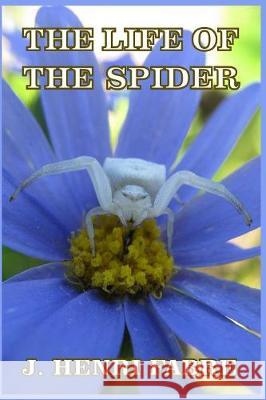 The Life of the Spider J. Henri Fabre 9781389652134 Blurb