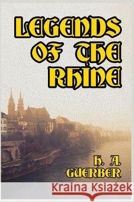 Legends of the Rhine H. A. Guerber 9781389652158 Blurb