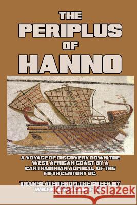The Periplus of Hanno: A Voyage of Discovery down the West African Coast by a Carthaginian Admiral Hanno 9781389652509