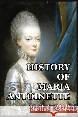 History of Maria Antoinette John S. C. Abbott 9781389655647 Blurb