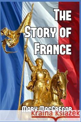 The Story of France Mary MacGregor 9781389665677 Blurb