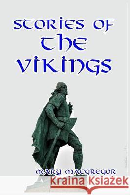 Stories of the Vikings Mary MacGregor 9781389667848 Blurb