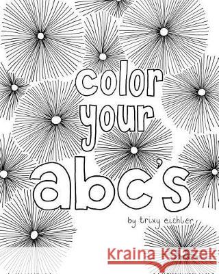 Color your ABCs: Coloring Book Eichler, Trixy 9781389691348