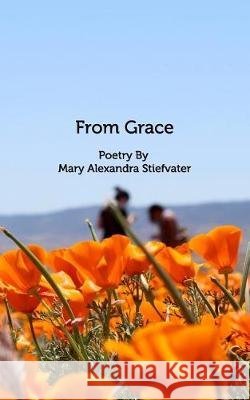 From Grace: Poetry Stiefvater, Mary Alexandra 9781389693533 Blurb