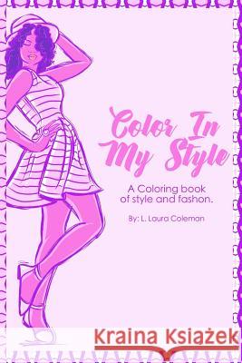 Color In My Style: A coloring book of style and fashion. Coleman, L. Laura 9781389736858 Blurb
