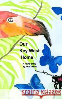 Our Key West Home: A Haiku Story Fraley, Andi 9781389768620