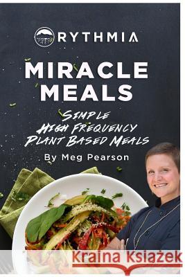 Miracle Meals: Simple High Frequency Plant Based Meals Pearson, Meg 9781389842368
