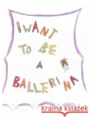 I Want To Be A Ballerina Kiki Irene Minor Smith 9781389848131