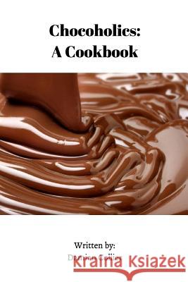 Chocoholics: A Cookbook Damian Collier 9781389859359
