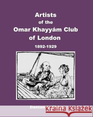 Artists of theOmar Khayyám Clubof London: 1892 to 1929 O'Day, Danton H. 9781389860898 Blurb
