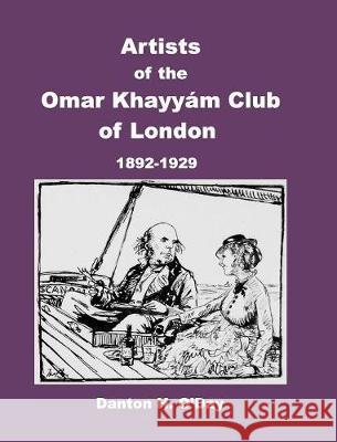 Artists of theOmar Khayyám Clubof London: 1892 to 1929 O'Day, Danton H. 9781389860904 Blurb