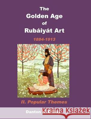 The Golden Age of Rubaiyat Art II. Popular Themes: 1884-1913 O'Day, Danton H. 9781389860997 Blurb
