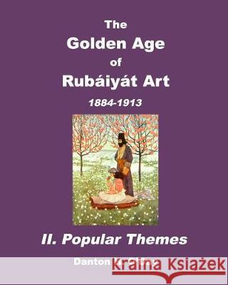 The Golden Age of Rubaiyat Art II. Popular Themes: 1884-1913 O'Day, Danton H. 9781389861000 Blurb