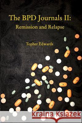 The BPD Journals II: Remission and Relapse Edwards, Topher 9781389872747 Blurb