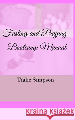 Fasting and Praying Bootcamp Tialie Simpson 9781389883767 Blurb