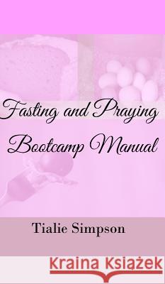 Fasting and Praying Bootcamp Tialie Simpson 9781389883774 Blurb