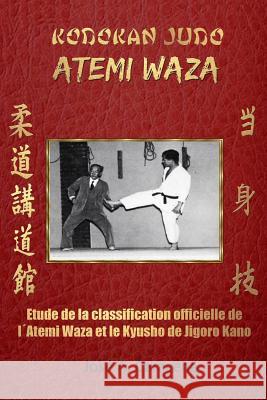 Kodokan Judo Atemi Waza (Français).: Étude de la classification officielle de l´Atemi Wazaet du Kyusho Caracena, Jose a. 9781389923340 Blurb