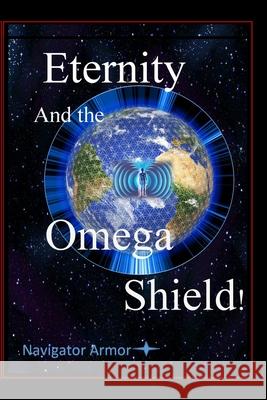 Eternity and the Omega Shield: Navigator Armor D. M. Yourtee 9781389925757