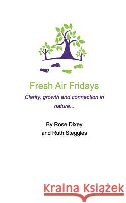 Fresh Air Fridays Simple life changing ideas: Space, support and skills for your total well being Ruth Steggles, Rose Dixey 9781389981876