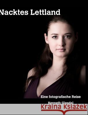 Nacktes Lettland: Eine fotografische Reise Gjesdal, Kenneth 9781389984518 Blurb