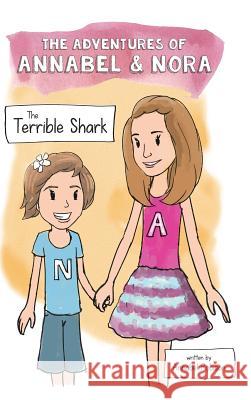 The Adventures of Annabel & Nora: The Terrible Shark - Hardcover Annabel Robison 9781389988974
