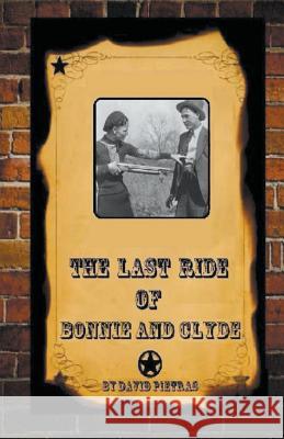 The Last Ride Of Bonnie and Clyde David Pietras 9781393000549 Draft2digital