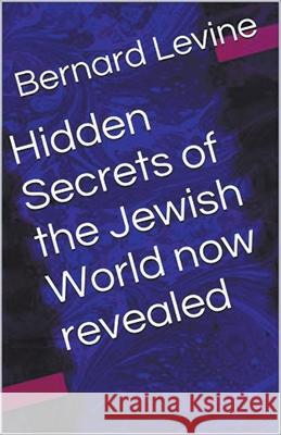 Hidden Secrets of the Jewish World now revealed Bernard Levine 9781393001959