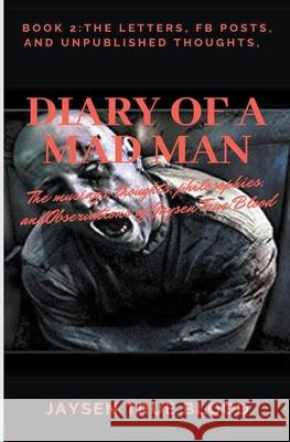 Diary Of A Madman, Book 2: The Letters, FB Posts, And Unpublished Thoughts Jaysen True Blood 9781393004479 Draft2digital