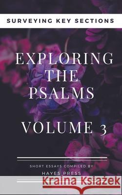 Exploring the Psalms: Volume 3 - Surveying Key Sections Hayes Press 9781393011569 Hayes Press