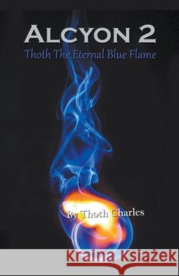 Alcyon 2: Thoth The Eternal Blue Flame Thoth Charles 9781393011743