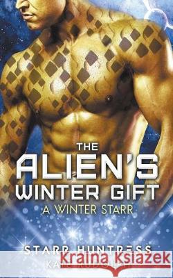 The Alien's Winter Gift Kate Rudolph Starr Huntress 9781393012405 Kate Rudolph