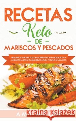 Recetas Keto de Mariscos y Pescados: Descubre los secretos de las recetas de pescados y mariscos bajos en carbohidratos increíbles para tu estilo de vida Keto Amy Moore 9781393016793 Vanilla Publishing Company