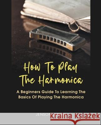 How To Play The Harmonica Jenson Green 9781393022268 Draft2digital