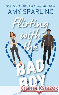 Flirting with the Bad Boy Amy Sparling 9781393030560 Amy Sparling