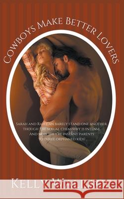 Cowboys Make Better Lovers Kelly Wallace 9781393032281 Sinful Romance