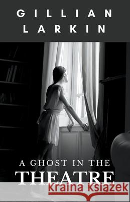 A Ghost In The Theatre Gillian Larkin 9781393035114