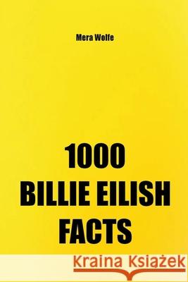 1000 Billie Eilish Facts Mera Wolfe 9781393035824