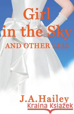 Girl in the Sky, and Other Lies Hailey, J. a. 9781393040385 Indiependent Publishing