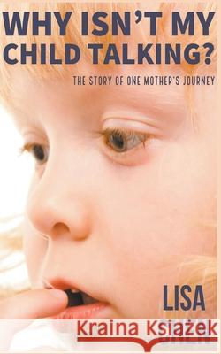 Why Isn't My Child Talking: The story of one mother's journey Lisa Chen 9781393041405