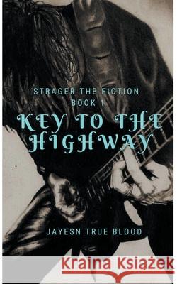 Stranger Than Fiction, Book One: Key To The Highway Jaysen True Blood 9781393043775 Draft2digital