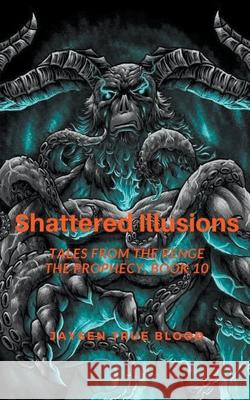 Shattered Illusions: Tales From The Renge: The Prophecy, Book 10 Jaysen True Blood 9781393045441 Draft2digital