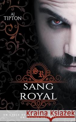 Sang Royal: Un Cycle de Romances Paranormales en Quatre Volumes Aj Tipton 9781393050292