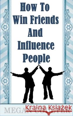 How To Win Friends And Influence People Megan Coulter 9781393051299 Draft2digital