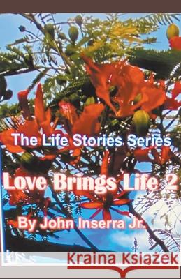 Love Brings Life 2 John, Jr. Inserra 9781393052814