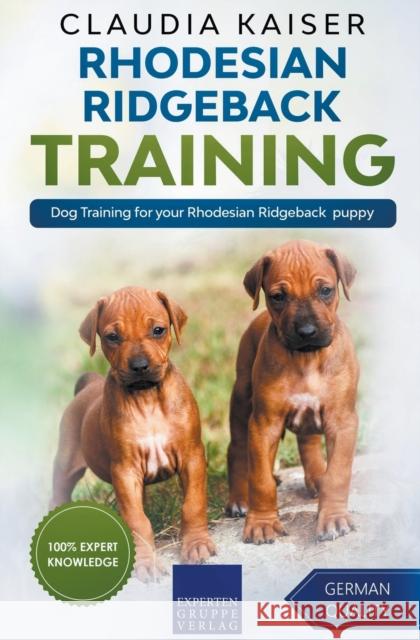 Rhodesian Ridgeback Training - Dog Training for your Rhodesian Ridgeback puppy Claudia Kaiser 9781393057659 Expertengruppe Verlag