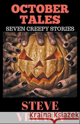 October Tales: Seven Creepy Tales Steve Vernon 9781393058991 Steve Vernon