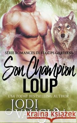 Son Champion Loup Jodi Vaughn 9781393060079 Jodi Vaughn