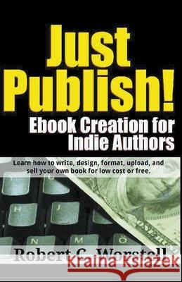 Just Publish! Ebook Creation for Indie Authors Dr Robert C Worstell 9781393064480 Draft2digital